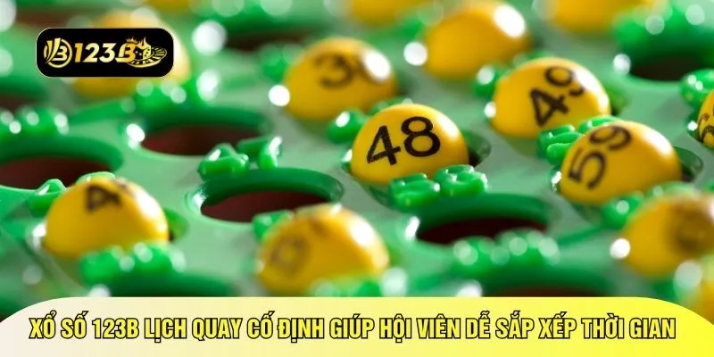 Xổ số 123B lịch quay cố định giúp hội viên dễ sắp xếp thời gian